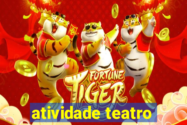 atividade teatro